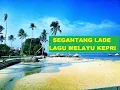 Download Lagu SEGANTANG LADE - Lagu Melayu Kepulauan Riau - Vocal Lala Suwages