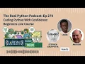 Coding Python With Confidence Beginners Live Course Participants Real Python Podcast