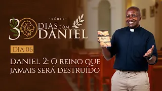 O REINO JAMAIS SERÁ DESTRUÍDO | EP. 6 | 30 DIAS COM DANIEL