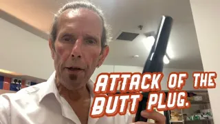 Attack of the butt plugs