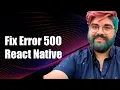 How to Fix The Development Server Returned Response Error Code 500 in React Native