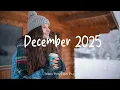 Lagu December 2025 ❄️ Songs take you to a peaceful place in Winter | Indie/Pop/Folk/Acoustic Playlist