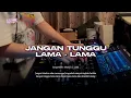 Lagu DJ JANGAN TUNGGU LAMA LAMA X INDOBOUNCE PARTY V1