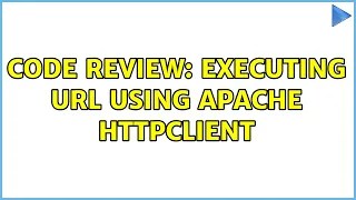 Code Review Executing URL using Apache HttpClient