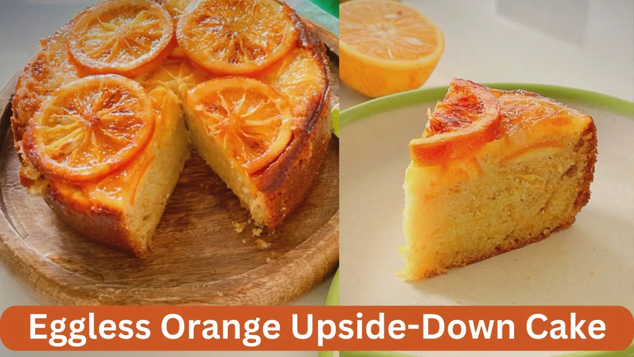 The Perfect Recipe for Eggless Orange Upside Down Cake   Easy Eggless Orange Upside-down Cake Recipe