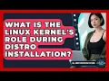 What Is The Linux Kernel s Role During Distro Installation - All About Operating Systems