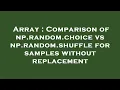 Array Comparison of np random choice vs np random shuffle for samples without replacement