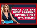 What Are The Best Parking Options For NYC Delis - Everything About NYC