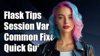 Flask Session Variables Common Issues and Solutions Explained