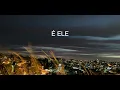 Lagu É Ele (LETRA) Drops INA