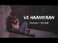 Download Lagu Ve Haaniyaan (Female Version) - Neha Kakkar | Slowed and Reverb | Viral Lofi