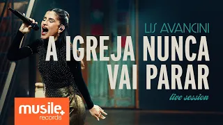 Lis Avancini – A Igreja Nunca Vai Parar (Live Session)