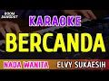 Download Lagu BERCANDA - KARAOKE NADA WANITA || ELVY SUKAESIH MP3