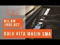 Download Lagu DIlan 1990 Ost. - Dulu Kita Masih Remaja Piano Cover