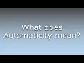 What does Automaticity mean