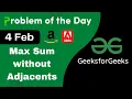 4 Feb Max Sum without Adjacents C GFG - Problem of the day POTD