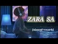 Zara Sa | KK | Jannat | Lofi song (slowed & reverb)