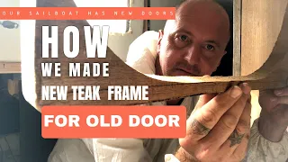 SAILBOAT REFITTING [Ep.19]: TEAK Door Frame! Restoring Abandoned Boat | DIY Boat Project