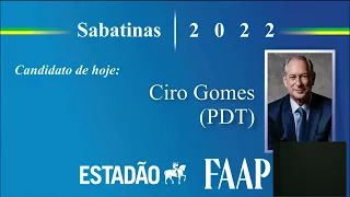 Sabatinas com os candidatos à Presidência da República - Estadão/FAAP | Ciro Gomes (PDT)