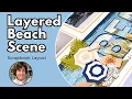 This Layered Beach Scene Scrapbook Layout Turned Out Better Than I Expected