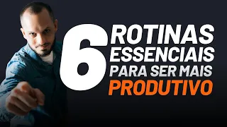 6 rotinas essenciais para ser mais produtivo