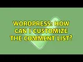 Wordpress How can i customize the comment list 5 Solutions