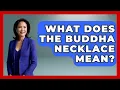 What Does The Buddha Necklace Mean - Spiritual Universe Unlocked