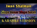 Download Lagu Iwan - Siapa Benar Siapa Salah Karaoke