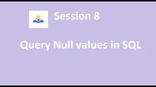 session 8 - How to query Null value in SQL