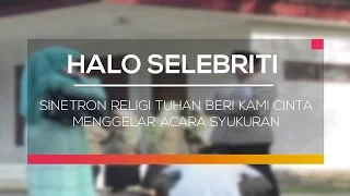 Download Sinetron Religi Tuhan Beri Kami Cinta Menggelar Acara Syukuran - Halo Selebriti MP3