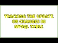 Tracking the update or changes in mysql table 2 Solutions