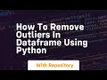 How to remove outliers in dataframe using python
