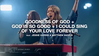 Goodness of God, God Is So Good, I Could Sing Of Your Love Forever | Jessie Harris & Matthew Harris
