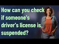 How can you check if someone s driver s license is suspended