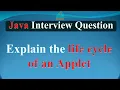 Explain the life cycle of an Applet JAVA INTERVIEW QUESTIONS AND ANSWERS