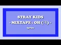 Download Lagu Mixtape : OH (애) - Stray Kids (Lyrics)