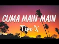 Download Lagu Cuma Main Main - Tipe X | lirik