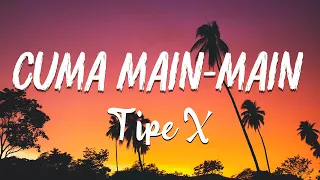 Download Cuma Main Main - Tipe X | lirik MP3