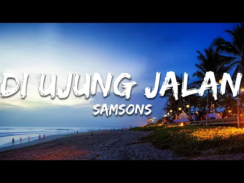 Video Thumbnail: SAMSONS - Di Ujung Jalan (Lirik/Lyrics)