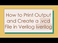 How to Print Output and Create a vcd File in Verilog iverilog