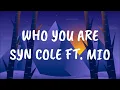 Syn Cole - Who You Are (Lyrics) ft. Mio
