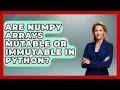 Are NumPy Arrays Mutable or Immutable in Python Python Code School News