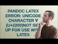 pandoc LaTeX Error Unicode character U 2200 not set up for use with LaTeX