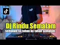 Lagu DJ RINDU SEMALAM TIKTOK SEMALAM KU TAHAN KU TAHAN SEMALAM DJ VIRAL FULL BASS