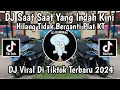 Lagu DJ SAAT SAAT YANG INDAH KINI HILANG TIDAK BERGANTI 🎶DJ RINDU HATIKU RINDU PLAT KT VIRAL 2024!!