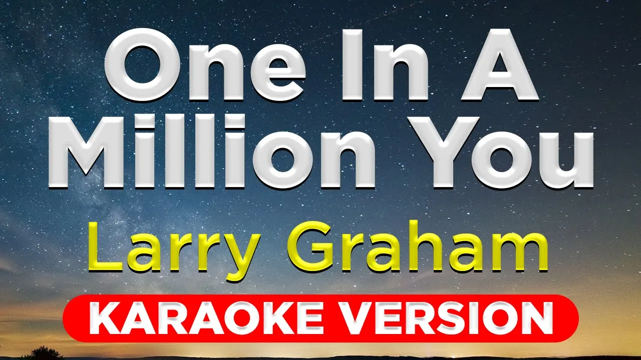 ONE IN A MILLION YOU - Larry Graham (HQ KARAOKE VERSION with lyrics) ONE IN A MILLION YOU - Larry Graham (HQ KARAOKE VERSION with lyrics)