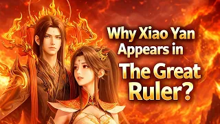 why does xiao yan appear in the great ruler the hidden connection explained 