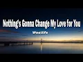 Westlife - Nothing's Gonna Change My Love for You (Lyrics)