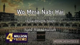 Download Wo Mera Nabi Hai (Slow+Reverb Naat) || Syed Hassanullah || Moon_Aeshtic2.0 MP3