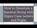 How to Generate a Random String with Upper Case Letters and Digits